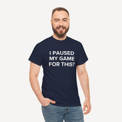 I Paused My Game for This? - Funny Sayings for Men T-Shirts - Mens Unisex Cotton T-Shirt Graphic Printed Design Casual Short Sleeve Tee Tops