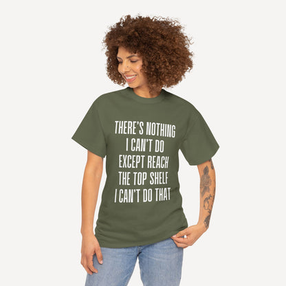 There’s Nothing I Can’t Do Except Reach The Top Shelf I Can’t Do That - Funny Mom T-Shirt - Women's Unisex Cotton T-Shirt Graphic Printed Design Casual Short Sleeve Tee Tops