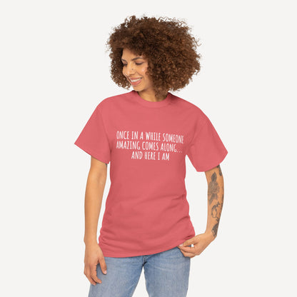 Once in A While Someone Amazing Comes Along... And Here I Am - Funny Mom T-Shirt - Women's Unisex Cotton T-Shirt Graphic Printed Design Casual Short Sleeve Tee Tops