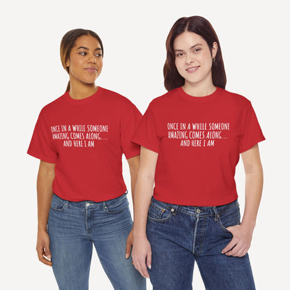 Once in A While Someone Amazing Comes Along... And Here I Am - Funny Mom T-Shirt - Women's Unisex Cotton T-Shirt Graphic Printed Design Casual Short Sleeve Tee Tops