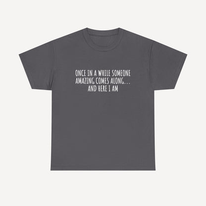 Once in A While Someone Amazing Comes Along... And Here I Am - Funny Mom T-Shirt - Women's Unisex Cotton T-Shirt Graphic Printed Design Casual Short Sleeve Tee Tops