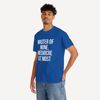 Master of None, Mediocre at Most - Funny Sayings for Men T-Shirts - Mens Unisex Cotton T-Shirt Graphic Printed Design Casual Short Sleeve Tee Tops