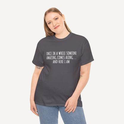 Once in A While Someone Amazing Comes Along... And Here I Am - Funny Mom T-Shirt - Women's Unisex Cotton T-Shirt Graphic Printed Design Casual Short Sleeve Tee Tops