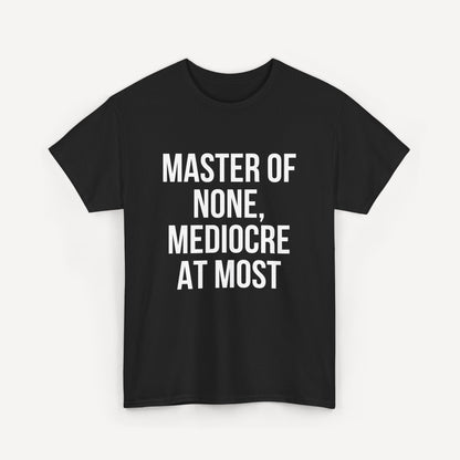 Master of None, Mediocre at Most - Funny Sayings for Men T-Shirts - Mens Unisex Cotton T-Shirt Graphic Printed Design Casual Short Sleeve Tee Tops