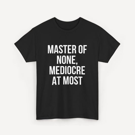 Master of None, Mediocre at Most - Funny Sayings for Men T-Shirts - Mens Unisex Cotton T-Shirt Graphic Printed Design Casual Short Sleeve Tee Tops
