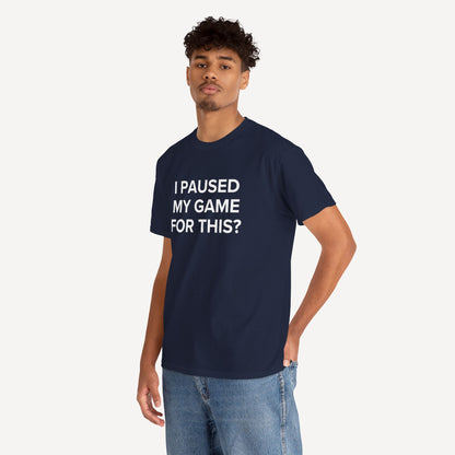I Paused My Game for This? - Funny Sayings for Men T-Shirts - Mens Unisex Cotton T-Shirt Graphic Printed Design Casual Short Sleeve Tee Tops