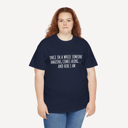 Once in A While Someone Amazing Comes Along... And Here I Am - Funny Mom T-Shirt - Women's Unisex Cotton T-Shirt Graphic Printed Design Casual Short Sleeve Tee Tops