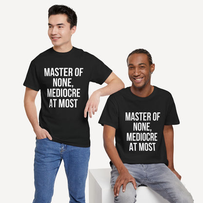 Master of None, Mediocre at Most - Funny Sayings for Men T-Shirts - Mens Unisex Cotton T-Shirt Graphic Printed Design Casual Short Sleeve Tee Tops