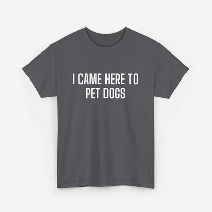 I Came Here to Pet Dogs - Funny Sayings for Men T-Shirts - Mens Unisex Cotton T-Shirt Graphic Printed Design Casual Short Sleeve Tee Tops