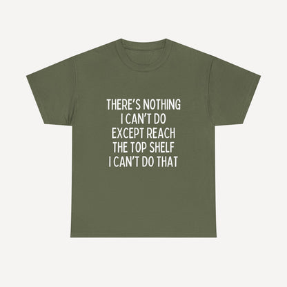 There’s Nothing I Can’t Do Except Reach The Top Shelf I Can’t Do That - Funny Mom T-Shirt - Women's Unisex Cotton T-Shirt Graphic Printed Design Casual Short Sleeve Tee Tops 2