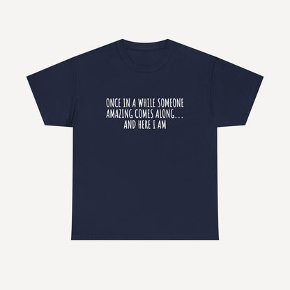 Once in A While Someone Amazing Comes Along... And Here I Am - Funny Mom T-Shirt - Women's Unisex Cotton T-Shirt Graphic Printed Design Casual Short Sleeve Tee Tops