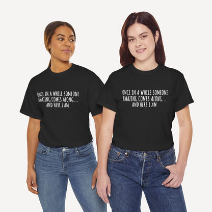 Once in A While Someone Amazing Comes Along... And Here I Am - Funny Mom T-Shirt - Women's Unisex Cotton T-Shirt Graphic Printed Design Casual Short Sleeve Tee Tops