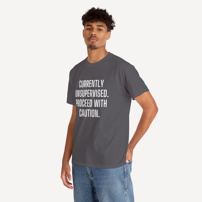 Currently Unsupervised. Proceed With Caution. - Funny Sayings for Men T-Shirts - Mens Unisex Cotton T-Shirt Graphic Printed Design Casual Short Sleeve Tee Tops
