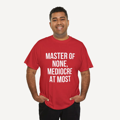 Master of None, Mediocre at Most - Funny Sayings for Men T-Shirts - Mens Unisex Cotton T-Shirt Graphic Printed Design Casual Short Sleeve Tee Tops