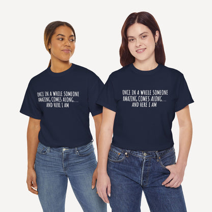 Once in A While Someone Amazing Comes Along... And Here I Am - Funny Mom T-Shirt - Women's Unisex Cotton T-Shirt Graphic Printed Design Casual Short Sleeve Tee Tops
