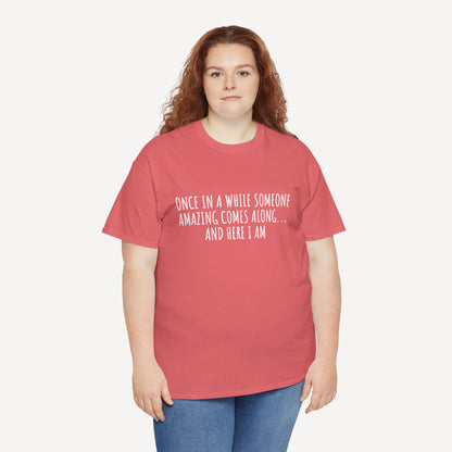 Once in A While Someone Amazing Comes Along... And Here I Am - Funny Mom T-Shirt - Women's Unisex Cotton T-Shirt Graphic Printed Design Casual Short Sleeve Tee Tops