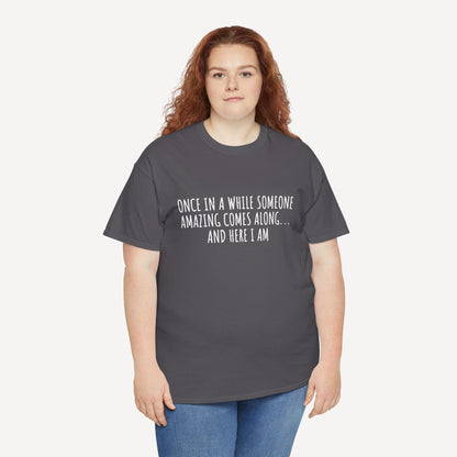 Once in A While Someone Amazing Comes Along... And Here I Am - Funny Mom T-Shirt - Women's Unisex Cotton T-Shirt Graphic Printed Design Casual Short Sleeve Tee Tops