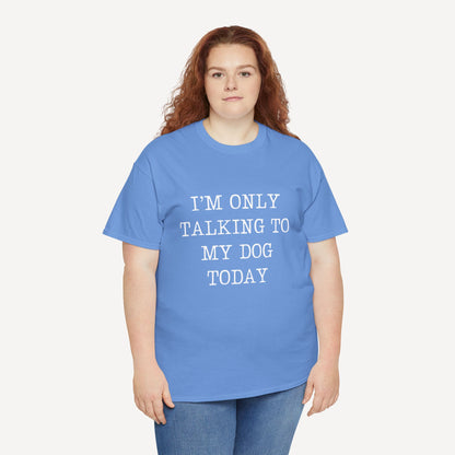 I’m Only Talking To My Dog Today - Funny Mom T-Shirt - Women's Unisex Cotton T-Shirt Graphic Printed Design Casual Short Sleeve Tee Tops