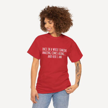 Once in A While Someone Amazing Comes Along... And Here I Am - Funny Mom T-Shirt - Women's Unisex Cotton T-Shirt Graphic Printed Design Casual Short Sleeve Tee Tops