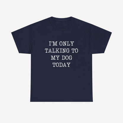I’m Only Talking To My Dog Today - Funny Mom T-Shirt - Women's Unisex Cotton T-Shirt Graphic Printed Design Casual Short Sleeve Tee Tops