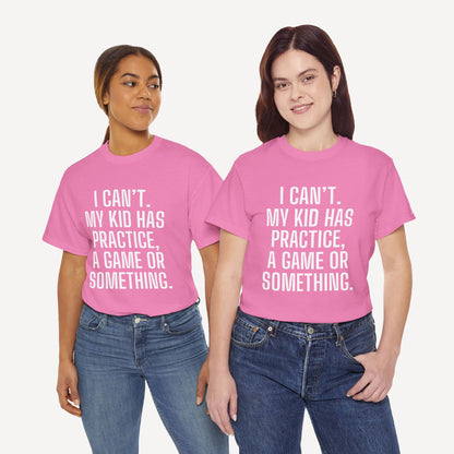 I Can’t. My Kid Has Practice, A Game Or Something. - Funny Mom T-Shirt - Women's Unisex Cotton T-Shirt Graphic Printed Design Casual Short Sleeve Tee Tops