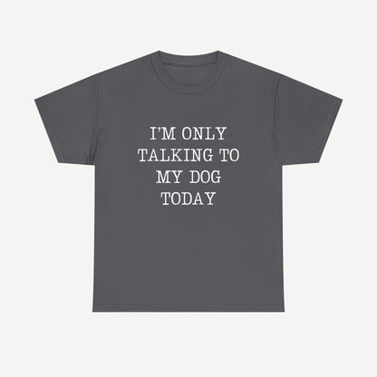 I’m Only Talking To My Dog Today - Funny Mom T-Shirt - Women's Unisex Cotton T-Shirt Graphic Printed Design Casual Short Sleeve Tee Tops