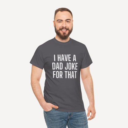 I Have a Dad Joke for That - Funny Sayings for Men T-Shirts - Mens Unisex Cotton T-Shirt Graphic Printed Design Casual Short Sleeve Tee Tops