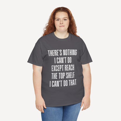 There’s Nothing I Can’t Do Except Reach The Top Shelf I Can’t Do That - Funny Mom T-Shirt - Women's Unisex Cotton T-Shirt Graphic Printed Design Casual Short Sleeve Tee Tops