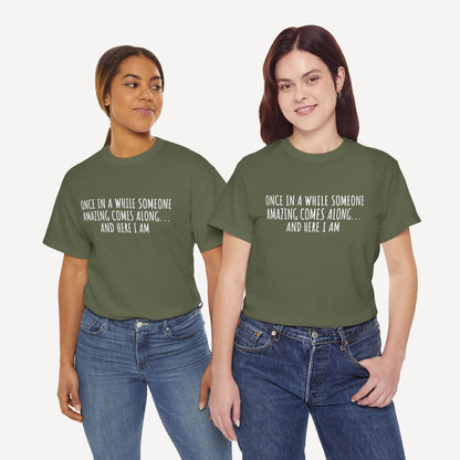 Once in A While Someone Amazing Comes Along... And Here I Am - Funny Mom T-Shirt - Women's Unisex Cotton T-Shirt Graphic Printed Design Casual Short Sleeve Tee Tops