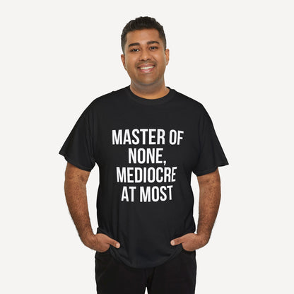 Master of None, Mediocre at Most - Funny Sayings for Men T-Shirts - Mens Unisex Cotton T-Shirt Graphic Printed Design Casual Short Sleeve Tee Tops