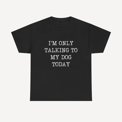 I’m Only Talking To My Dog Today - Funny Mom T-Shirt - Women's Unisex Cotton T-Shirt Graphic Printed Design Casual Short Sleeve Tee Tops