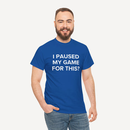 I Paused My Game for This? - Funny Sayings for Men T-Shirts - Mens Unisex Cotton T-Shirt Graphic Printed Design Casual Short Sleeve Tee Tops
