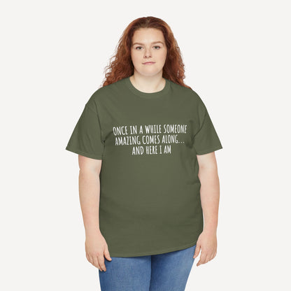Once in A While Someone Amazing Comes Along... And Here I Am - Funny Mom T-Shirt - Women's Unisex Cotton T-Shirt Graphic Printed Design Casual Short Sleeve Tee Tops