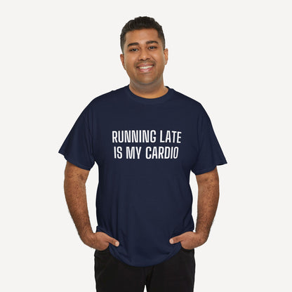 Running Late is My Cardio - Funny Sayings for Men T-Shirts - Mens Unisex Cotton T-Shirt Graphic Printed Design Casual Short Sleeve Tee Tops