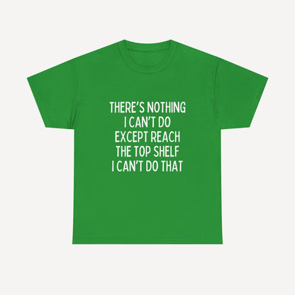 There’s Nothing I Can’t Do Except Reach The Top Shelf I Can’t Do That - Funny Mom T-Shirt - Women's Unisex Cotton T-Shirt Graphic Printed Design Casual Short Sleeve Tee Tops 2