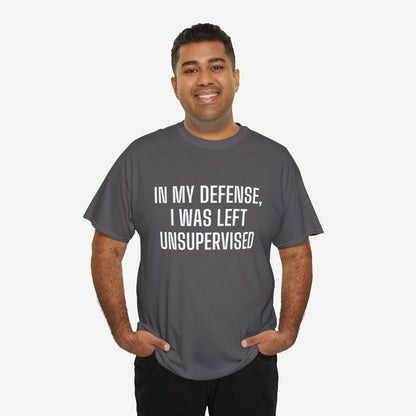 In My Defense, I Was Left Unsupervised - Funny Sayings for Men T-Shirts - Mens Unisex Cotton T-Shirt Graphic Printed Design Casual Short Sleeve Tee Tops