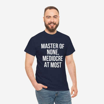 Master of None, Mediocre at Most - Funny Sayings for Men T-Shirts - Mens Unisex Cotton T-Shirt Graphic Printed Design Casual Short Sleeve Tee Tops