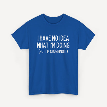 I Have No Idea What I'm Doing (But I'm Crushing It) - Funny Sayings for Men T-Shirts - Mens Unisex Cotton T-Shirt Graphic Printed Design Casual Short Sleeve Tee Tops