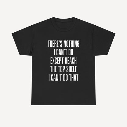 There’s Nothing I Can’t Do Except Reach The Top Shelf I Can’t Do That - Funny Mom T-Shirt - Women's Unisex Cotton T-Shirt Graphic Printed Design Casual Short Sleeve Tee Tops