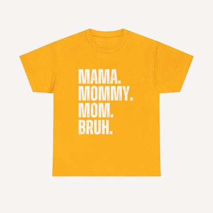 Mama. Mommy. Mom. Bruh. - Funny Mom T-Shirt - Women's Unisex Cotton T-Shirt Graphic Printed Design Casual Short Sleeve Tee Tops