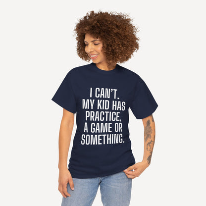 I Can’t. My Kid Has Practice, A Game Or Something. - Funny Mom T-Shirt - Women's Unisex Cotton T-Shirt Graphic Printed Design Casual Short Sleeve Tee Tops