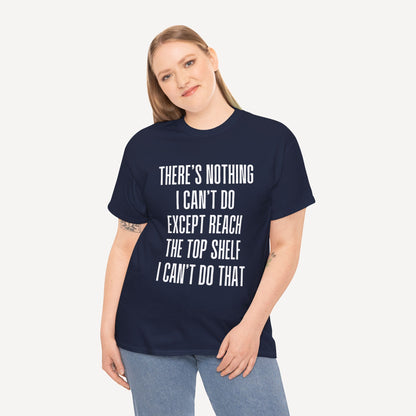 There’s Nothing I Can’t Do Except Reach The Top Shelf I Can’t Do That - Funny Mom T-Shirt - Women's Unisex Cotton T-Shirt Graphic Printed Design Casual Short Sleeve Tee Tops