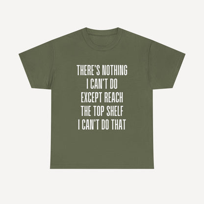 There’s Nothing I Can’t Do Except Reach The Top Shelf I Can’t Do That - Funny Mom T-Shirt - Women's Unisex Cotton T-Shirt Graphic Printed Design Casual Short Sleeve Tee Tops