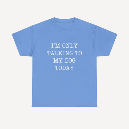 I’m Only Talking To My Dog Today - Funny Mom T-Shirt - Women's Unisex Cotton T-Shirt Graphic Printed Design Casual Short Sleeve Tee Tops