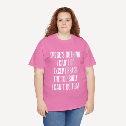 There’s Nothing I Can’t Do Except Reach The Top Shelf I Can’t Do That - Funny Mom T-Shirt - Women's Unisex Cotton T-Shirt Graphic Printed Design Casual Short Sleeve Tee Tops