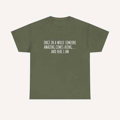 Once in A While Someone Amazing Comes Along... And Here I Am - Funny Mom T-Shirt - Women's Unisex Cotton T-Shirt Graphic Printed Design Casual Short Sleeve Tee Tops