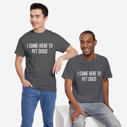 I Came Here to Pet Dogs - Funny Sayings for Men T-Shirts - Mens Unisex Cotton T-Shirt Graphic Printed Design Casual Short Sleeve Tee Tops