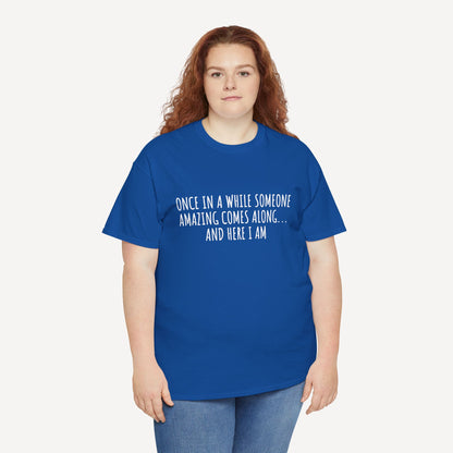 Once in A While Someone Amazing Comes Along... And Here I Am - Funny Mom T-Shirt - Women's Unisex Cotton T-Shirt Graphic Printed Design Casual Short Sleeve Tee Tops
