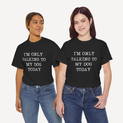 I’m Only Talking To My Dog Today - Funny Mom T-Shirt - Women's Unisex Cotton T-Shirt Graphic Printed Design Casual Short Sleeve Tee Tops