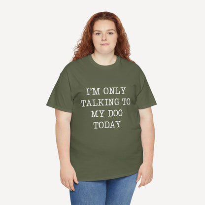 I’m Only Talking To My Dog Today - Funny Mom T-Shirt - Women's Unisex Cotton T-Shirt Graphic Printed Design Casual Short Sleeve Tee Tops